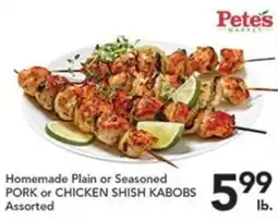 Pete's Fresh Market Pete's Market Homemade Plain or Seasoned Pork or Chicken Shish Kabobs Assorted offer
