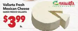 Vallarta Supermarkets Vallarta Fresh Mexican Cheese/QUESO FRESCO VALLARTA offer