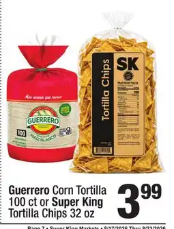 Super King Markets Guerrero Corn Tortilla 100 ct or Super King Tortilla Chips 32 oz offer