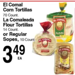 Superior Grocers El Comal Corn Tortillas 70 Count. La Comaleada Flour Tortillas 14 Count or Regular Sopes, 10 Count offer
