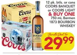 Pete's Fresh Market 12 pk. btls. or cans COORS BANQUET or COORS LIGHT & BUY ONE 750 mL Barmen 1873 BOURBON WHISKEY offer