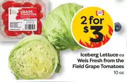 Weis Markets Iceberg Lettuce ea Weis Fresh from the Field Grape Tomatoes offer
