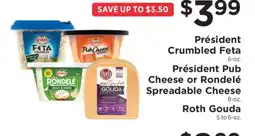 ShopRite Président Crumbled Feta, Président Pub Cheese or Rondelé Spreadable Cheese, Roth Gouda offer
