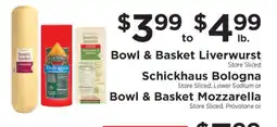 ShopRite Bowl & Basket Liverwurst, Schickhaus Bologna, Bowl & Basket Mozzarella offer