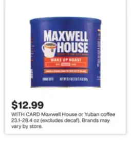 CVS Maxwell House or Yuban coffee 23.1-28.4 oz (excludes decaf). Brands may vary by store offer