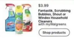 Walgreens Fantastik, Scrubbing Bubbles, Shout or Windex Household Cleaners offer