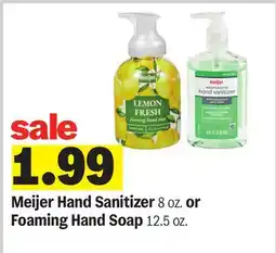 Meijer Meijer Hand Sanitizer 8 oz. or Foaming Hand Soap 12.5 oz offer