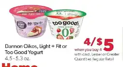 Family Fresh Market Dannon Oikos, Light + Fit or Too Good Yogurt offer