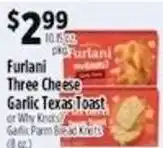 Pioneer Supermarkets Furlani three cheese garlic texas toast or why knocks garlic parm bread knots offer