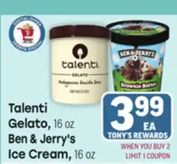 Tony’s Fresh Market Talenti Gelato, 16 oz Ben & Jerry's Ice Cream, 16 oz offer