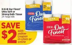H-E-B H-E-B Our Finest Ultra Soft or Strong Bath Tissue offer