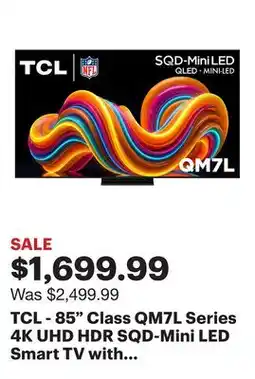 Best Buy TCL - 85 Class QM7L Series 4K UHD HDR SQD-Mini LED Smart TV with Google TV (2026) offer