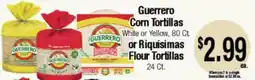 Big Saver Foods Guerrero Corn Tortillas White or Yellow, 80 Ct or Riquísimas Flour Tortillas 24 Ct offer