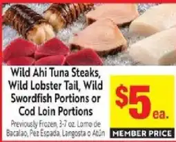 Save Mart Wild Ahi Tuna Steaks, Wild Lobster Tail, Wild Swordfish Portions or Cod Loin Portions offer