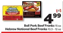 Weis Markets Ball Park Beef Franks 15 oz Hebrew National Beef Franks 10.3 - 12 oz offer