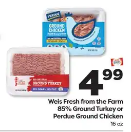 Weis Markets Weis Fresh from the Farm 85% Ground Turkey or Perdue Ground Chicken offer