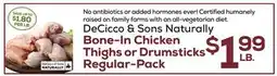 DeCicco & Sons DeCicco & Sons Naturally Bone-In Chicken Thighs or Drumsticks Regular-Pack offer