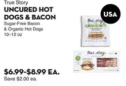 Bristol Farms True Story UNCURED HOT DOGS & BACON offer