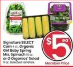 Safeway Signature Select Corn, Organic Girl Baby Spring Mix, Spinach or Organics Salad offer