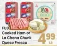 Tony’s Fresh Market Fud Cooked Ham or La Chona Chunk Queso Fresco offer