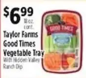 Pioneer Supermarkets Taylor Farms Good Times Vegetable Tray offer