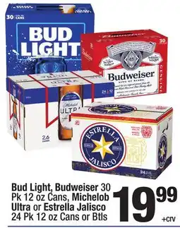 Super King Markets Bud Light, Budweiser 30 Pk 12 oz Cans, Michelob Ultra or Estrella Jalisco 24 Pk 12 oz Cans or Btls offer