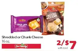 Family Fresh Market Our Family shredded or chunk cheese offer