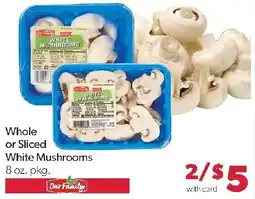 Family Fresh Market Our Family white mushrooms offer