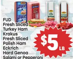 Tony’s Fresh Market FUD Fresh Sliced Turkey Ham Krakus Fresh Sliced Polish Ham Eckrich Hard Genoa Salami or Pepperoni offer