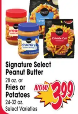 Jewel-Osco Signature Select Peanut Butter 28 oz. or Fries or Potatoes 24-32 oz offer