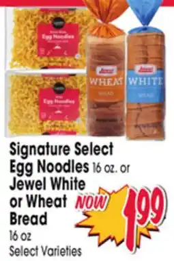 Jewel-Osco Signature Select Egg Noodles 16 oz. or Jewel White or Wheat Bread 16 oz offer