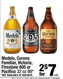 Super King Markets Modelo, Corona Familiar, Victoria, Firestone 805 or Pacifico 32 oz Btl offer