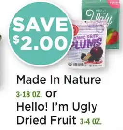 Heinen's Made In Nature 3-18 OZ. or Hello! I'm Ugly Dried Fruit 3-4 OZ offer
