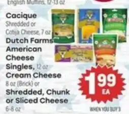 Tony’s Fresh Market Cacique shredded or cotija cheese or dutch farms american cheese singles or cream cheese or shredded chunk or sliced cheese offer