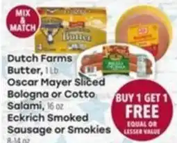 Tony’s Fresh Market Dutch Farms Butter, Oscar Mayer Sliced Bologna or Cotto Salami, Eckrich Smoked Sausage or Smokies offer
