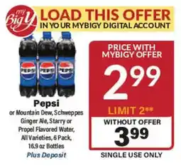 Big Y Pepsi or Mountain Dew, Schweppes Ginger Ale, Starry or Propel Flavored Water, All Varieties offer