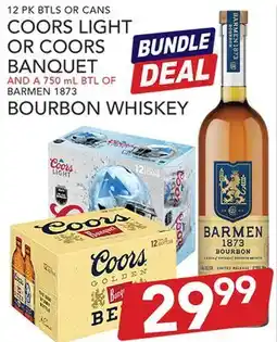 Pete's Fresh Market COORS LIGHT OR COORS BANQUET AND A 750 ML BTL OF BARMEN 1873 BOURBON WHISKEY offer