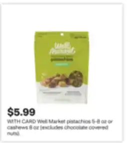 CVS Well Market pistachios 5-8 oz or cashews 8 oz (excludes chocolate covered nuts) offer