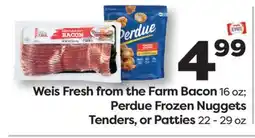 Weis Markets Weis Fresh from the Farm Bacon 16 oz Perdue Frozen Nuggets Tenders, or Patties 22 - 29 oz offer