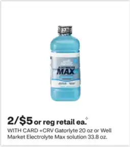CVS Gatorlyte 20 oz or Well Market Electrolyte Max solution 33.8 oz offer