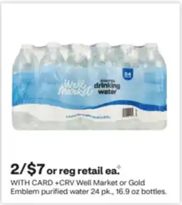 CVS Well Market or Gold Emblem purified water 24 pk., 16.9 oz bottles offer