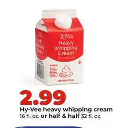 Hy-Vee Hy-Vee heavy whipping cream 16 fl. oz. or half & half 32 fl. oz offer