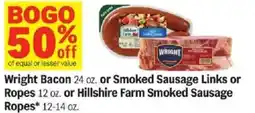 Meijer Wright Bacon or Smoked Sausage Links or Ropes or Hillshire Farm Smoked Sausage Ropes offer
