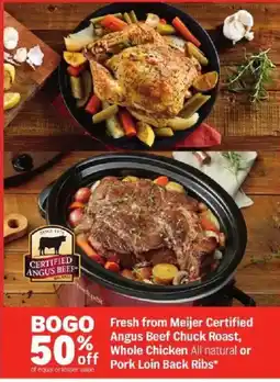 Meijer Fresh from Meijer Certified Angus Beef Chuck Roast, Whole Chicken All natural or Pork Loin Back Ribs offer