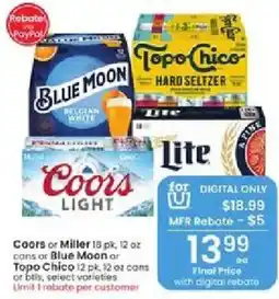 Albertsons Coors or Miller 18 pk, 12 oz cans or Blue Moon or Topo Chico 12 pk, 12 oz cans or btls, select varieties offer