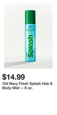 Old Navy Old Navy Fresh Splash Hair & Body Mist -- 8 oz offer