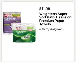 Walgreens Walgreens Super Soft Bath Tissue or Premium Paper Towels offer