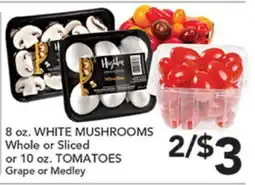 Pete's Fresh Market 8 oz. WHITE MUSHROOMS Whole or Sliced or 10 oz. TOMATOES Grape or Medley offer