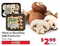 Family Fresh Market Our Family Whole or Sliced Baby Bella Mushrooms offer