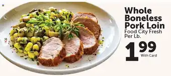 Food City Food City Fresh Whole Boneless Pork Loin offer
